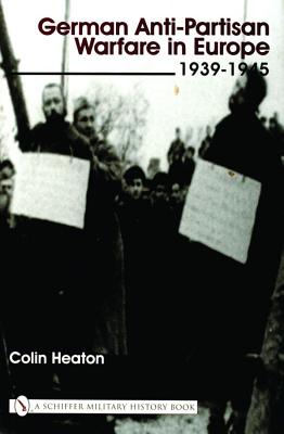 German Anti-Partisan Warfare in Europe: 1939-1945.