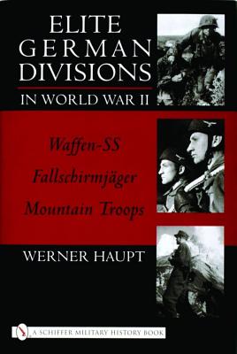 Elite German Divisions In World War II: Waffen-SS, Fallschirmjager, Mountain Troops.