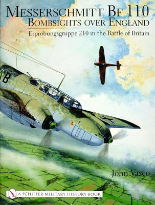 Messerschmitt Bf 110: Bombsights Over England Erprobungsgruppe 210 in the Battle of Britain