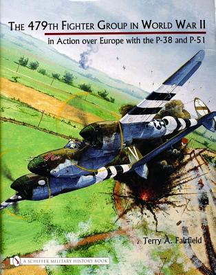 The 479th Fighter Group In World War II In Action Over Europe With The P-38 and P-51.