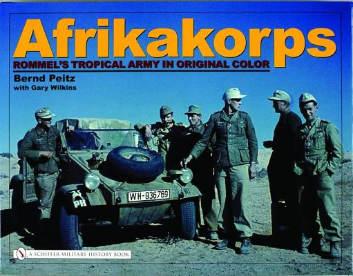 Afrikakorps: Rommel's Tropical Army in Original Color