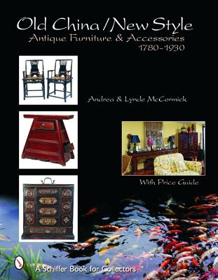 Old China / New Style: Antique Furniture & Accessories 1780-1930 (Schiffer Book for Collectors)
