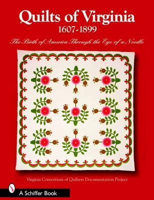 Quilts of Virginia 1607-1899: The Birth of America Through the Eye of a Needle (Schiffer Books)