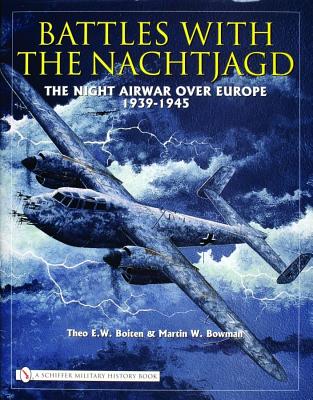 BATTLES WITH THE NACHTJAGD: THE NIGHT AIR WAR OVER EUROPE 1939-1945