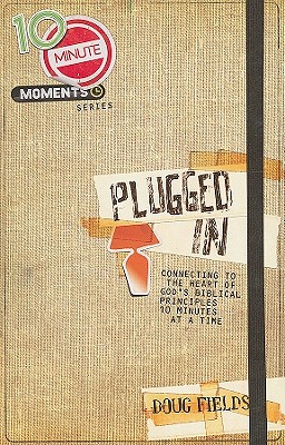 10 Minute Moments: Plugged In: Connecting to the Heart of God's Biblical Principles 10 Minutes at a Time