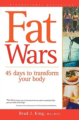 Fat Wars: 45 Days to Transform Your Body King, Brad J.
