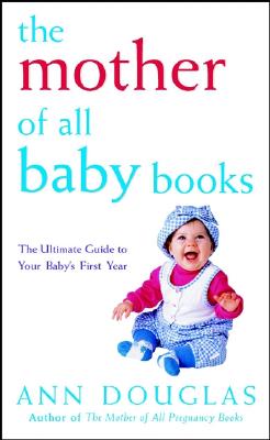 Image for The Mother of All Baby Books: The Ultimate Guide to Your Baby's First Year (U.S. edition)