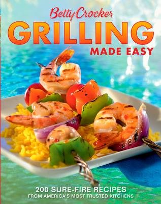 Image for Betty Crocker Grilling Made Easy : 200 Sure-fire Recipes From Americas Most Trusted Kitchens