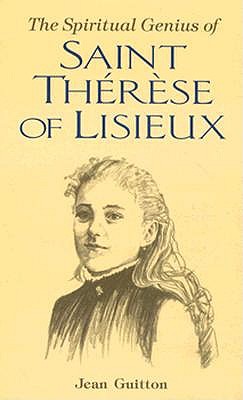 The Spiritual Genius Of Saint Therese Of Lisieux
