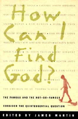 How Can I Find God: The Famous and the Not-So-Famous Consider the Quintessential Question