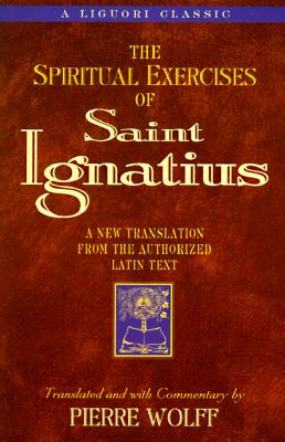 The Spiritual Exercises of Saint Ignatius: A New Translation from the Authorized Latin Text (A Triumph Classic)