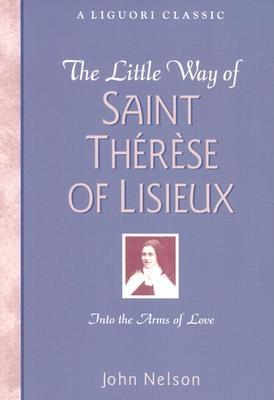 The Little Way of Saint Therese of Lisieux: Into the Arms of Love (Liguori Classic)