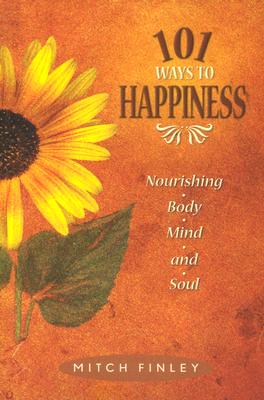 Image for 101 Ways to Happiness: Nourishing Body, Mind, and Soul 101 Ways to Happiness: Nourishing Body, Mind, and Soul