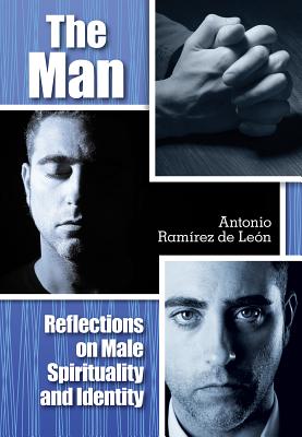 Image for The Man: Reflections on Male Spirituality and Identity The Man: Reflections on Male Spirituality and Identity