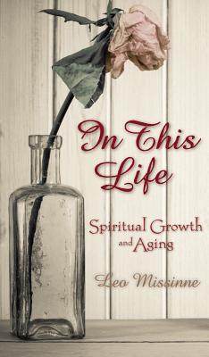 Image for In This Life: Spiritual Growth and Aging In This Life: Spiritual Growth and Aging