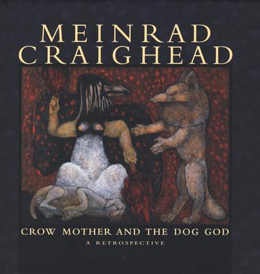 Meinrad Craighead: Crow Mother and the Dog God: A Restrospective