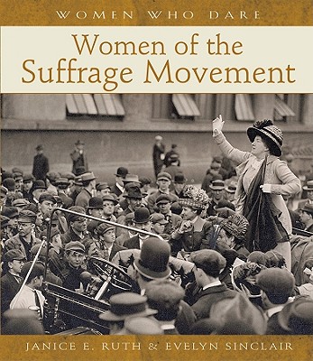 Women of the Suffrage Movement (Women Who Dare)