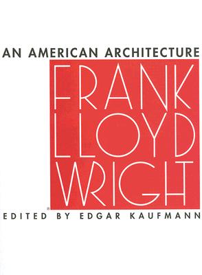 Frank Lloyd Wright: An American Architecture