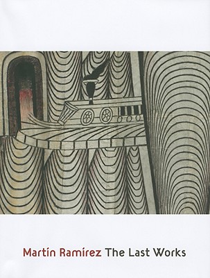 Image for Martn Ramrez: The Last Works Martn Ramrez: The Last Works