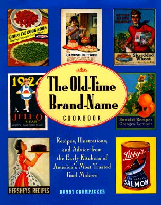 The Old-Time Brand-Name Cookbook: Recipes, Illustrations, and advice from the Early Kitchens of America's Most Trusted Food Makers