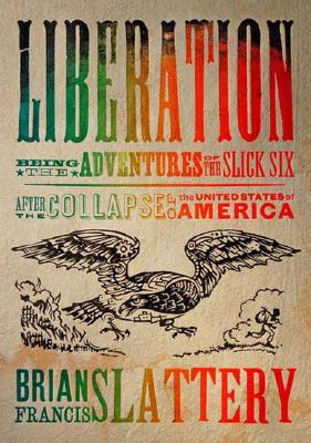 Liberation : being the adventures of the Slick Six after the collapse of the United States of America