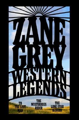 Western Legends To the Last Man, the Mysterious Rider, the Lone Star Ranger