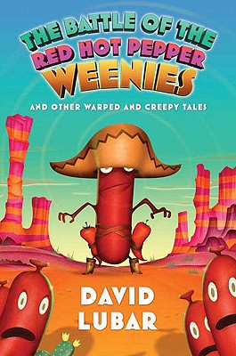 The Battle of the Red Hot Pepper Weenies: And Other Warped and Creepy Tales (Weenies Stories)