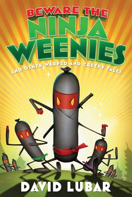 Beware the Ninja Weenies: And Other Warped and Creepy Tales (Weenies Stories)