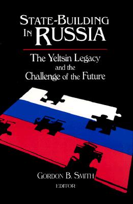 State-building in Russia: The Yeltsin Legacy and the Challenge of the Future: The Yeltsin Legacy and the Challenge of the Future