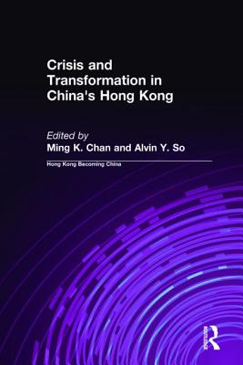 Crisis and Transformation in China's Hong Kong (Hong Kong Becoming China (Hardcover))