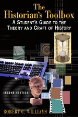 The Historian's Toolbox: A Student's Guide to the Theory and Craft of History
