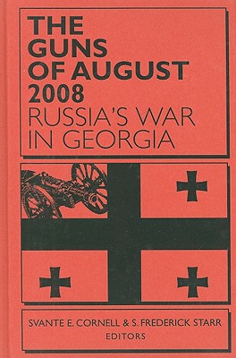 The Guns of August 2008: Russia's War in Georgia (Studies of Central Asia and the Caucasus)