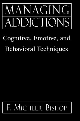 Managing Addictions: Cognitive, Emotive, and Behavioral Techniques