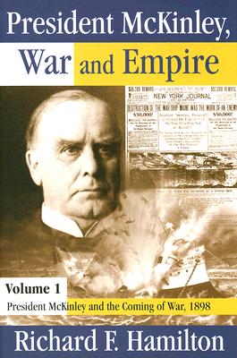 President McKinley, War and Empire: President McKinley and the Coming of War, 1898 (American Presidents Series)
