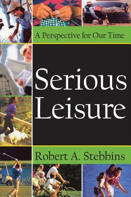 Serious Leisure: A Perspective for Our Time