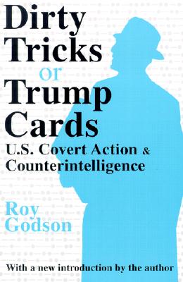 Dirty Tricks or Trump Cards: U.S. Covert Action and Counterintelligence