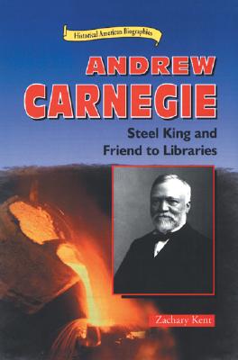 Andrew Carnegie: Steel King and Friend to Libraries (Historical American Biographies)