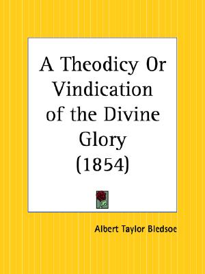 A Theodicy Or Vindication of the Divine Glory