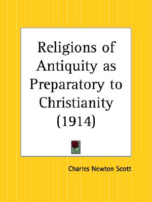 Image for Religions of Antiquity As Preparatory to Christianity 1914 Religions of Antiquity As Preparatory to Christianity 1914