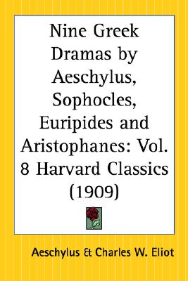 Nine Greek Dramas by Aeschylus, Sophocles, Euripides and Aristophanes: Part 8 Harvard Classics