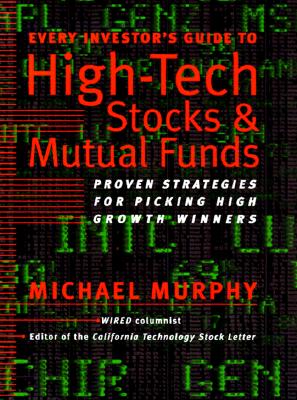 Every Investor's Guide to High-Tech Stocks and Mutual Funds; Every Investor's Guide to High-Tech Stocks and Mutual Funds