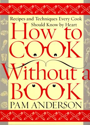 Image for How to Cook Without a Book: Recipes and Techniques Every Cook Should Know by Heart
