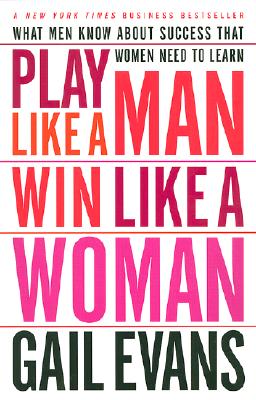 Image for Play Like a Man, Win Like a Woman: What Men Know About Success that Women Need to Learn