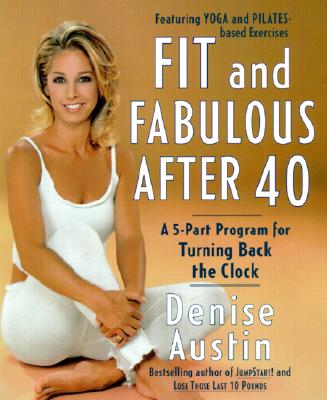 Fit and Fabulous After 40: A 5-Part Program for Turning Back the Clock