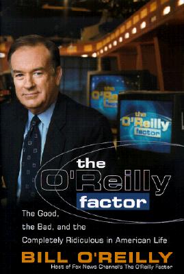 Image for The O'Reilly Factor: The Good, the Bad, and the Completely Ridiculous in American Life