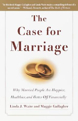 Image for The Case for Marriage: Why Married People are Happier, Healthier and Better Off Financially The Case for Marriage: Why Married People are Happier, Healthier and Better Off Financially