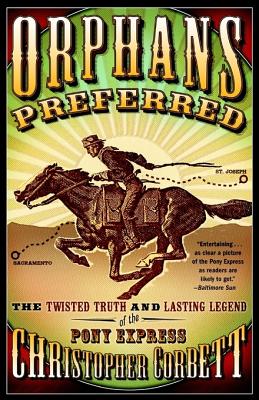 Orphans Preferred: The Twisted Truth and Lasting Legend of the Pony Express