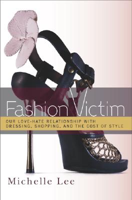 Image for Fashion Victim: Our Love-Hate Relationship with Dressing, Shopping, and the Cost of Style