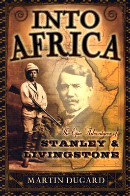 Into Africa: The Epic Adventures of Stanley and Livingstone