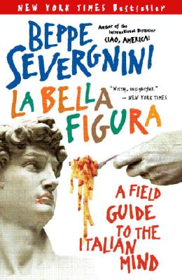 La Bella Figura: A Field Guide to the Italian Mind
